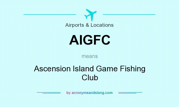 What does AIGFC mean? It stands for Ascension Island Game Fishing Club