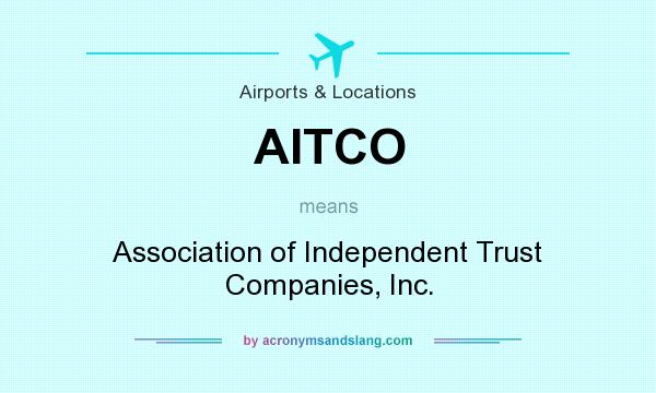 What does AITCO mean? It stands for Association of Independent Trust Companies, Inc.
