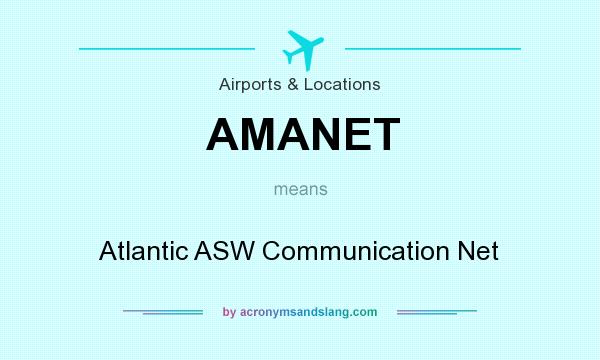 What does AMANET mean? It stands for Atlantic ASW Communication Net
