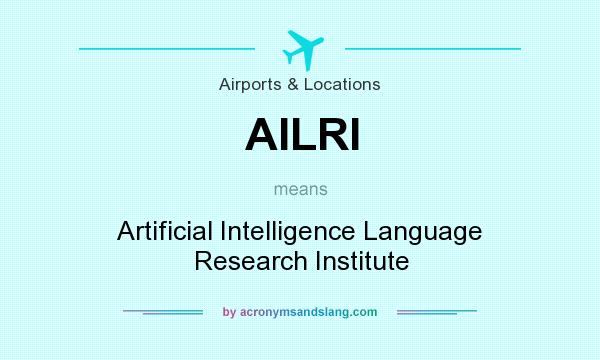 What does AILRI mean? It stands for Artificial Intelligence Language Research Institute
