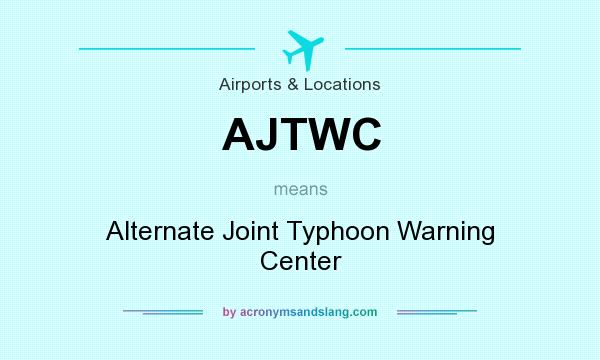 What does AJTWC mean? It stands for Alternate Joint Typhoon Warning Center