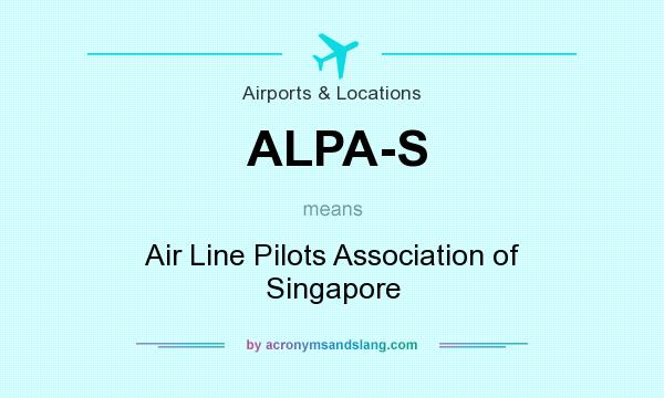 What does ALPA-S mean? It stands for Air Line Pilots Association of Singapore