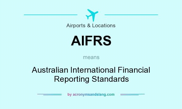 What does AIFRS mean? It stands for Australian International Financial Reporting Standards