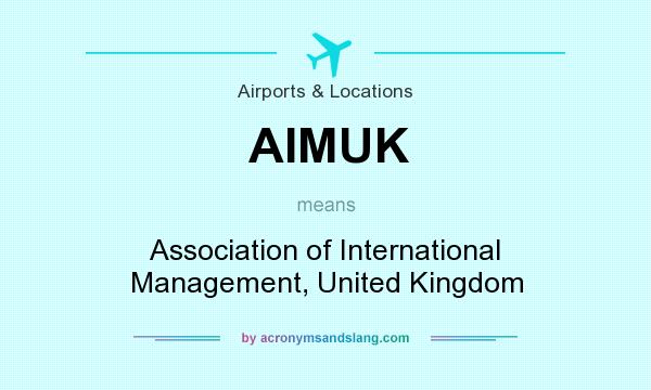 What does AIMUK mean? It stands for Association of International Management, United Kingdom