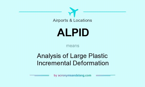 What does ALPID mean? It stands for Analysis of Large Plastic Incremental Deformation