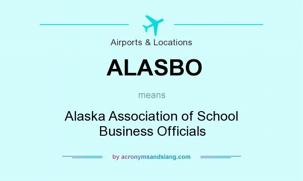What does ALASBO mean? It stands for Alaska Association of School Business Officials