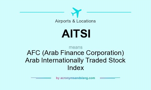 What does AITSI mean? It stands for AFC (Arab Finance Corporation) Arab Internationally Traded Stock Index