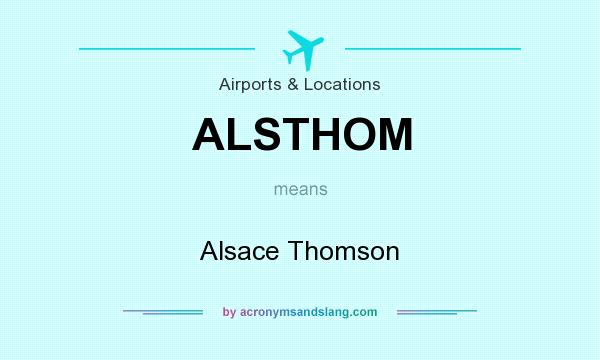What does ALSTHOM mean? It stands for Alsace Thomson