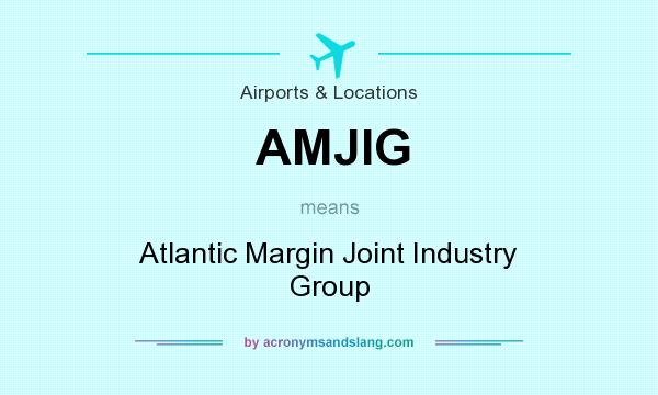 What does AMJIG mean? It stands for Atlantic Margin Joint Industry Group
