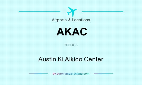 What does AKAC mean? It stands for Austin Ki Aikido Center