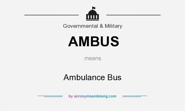 What does AMBUS mean? It stands for Ambulance Bus