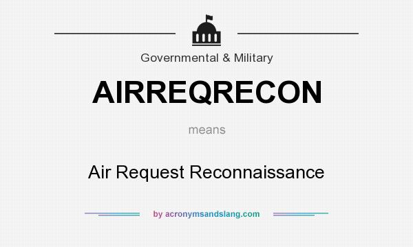 What does AIRREQRECON mean? It stands for Air Request Reconnaissance