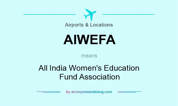 What does AIWEFA mean? It stands for All India Women`s Education Fund Association