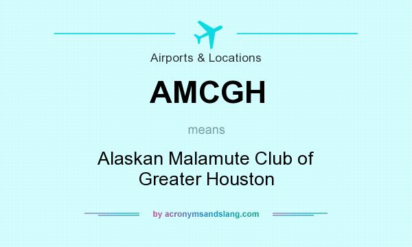 What does AMCGH mean? It stands for Alaskan Malamute Club of Greater Houston