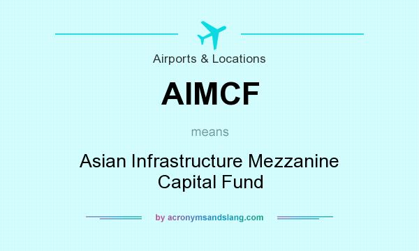 What does AIMCF mean? It stands for Asian Infrastructure Mezzanine Capital Fund