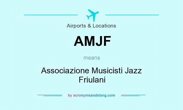 What does AMJF mean? It stands for Associazione Musicisti Jazz Friulani