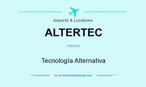What does ALTERTEC mean? It stands for Tecnología Alternativa