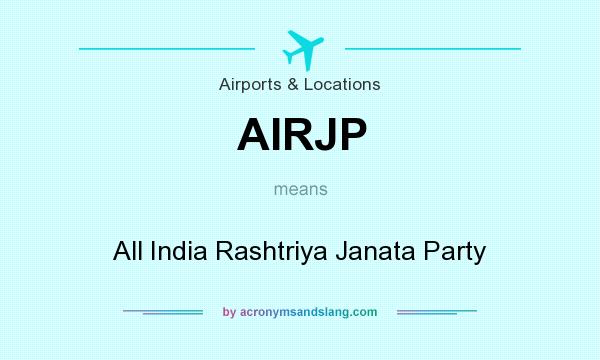 What does AIRJP mean? It stands for All India Rashtriya Janata Party
