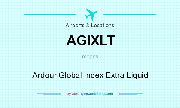 What does AGIXLT mean? It stands for Ardour Global Index Extra Liquid