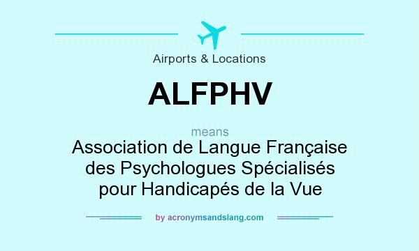 What does ALFPHV mean? It stands for Association de Langue Française des Psychologues Spécialisés pour Handicapés de la Vue