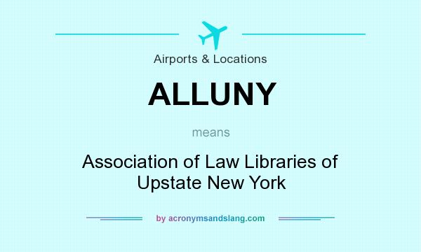 What does ALLUNY mean? It stands for Association of Law Libraries of Upstate New York