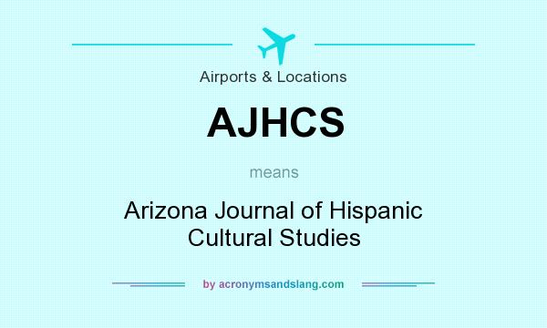 What does AJHCS mean? It stands for Arizona Journal of Hispanic Cultural Studies