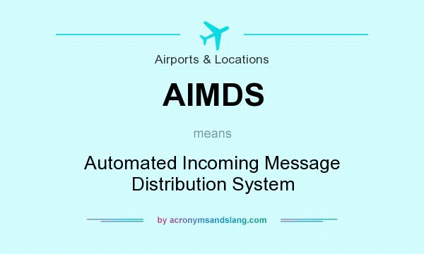 What does AIMDS mean? It stands for Automated Incoming Message Distribution System