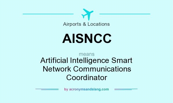 What does AISNCC mean? It stands for Artificial Intelligence Smart Network Communications Coordinator