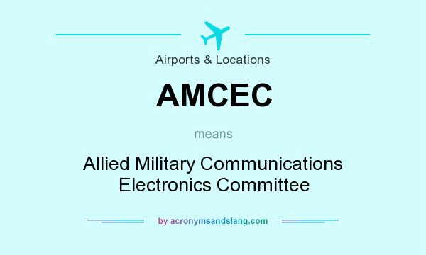 What does AMCEC mean? It stands for Allied Military Communications Electronics Committee