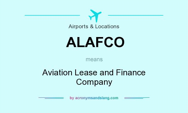 What does ALAFCO mean? It stands for Aviation Lease and Finance Company