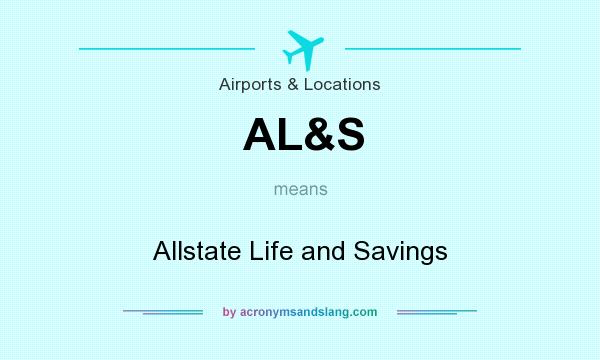 What does AL&S mean? It stands for Allstate Life and Savings