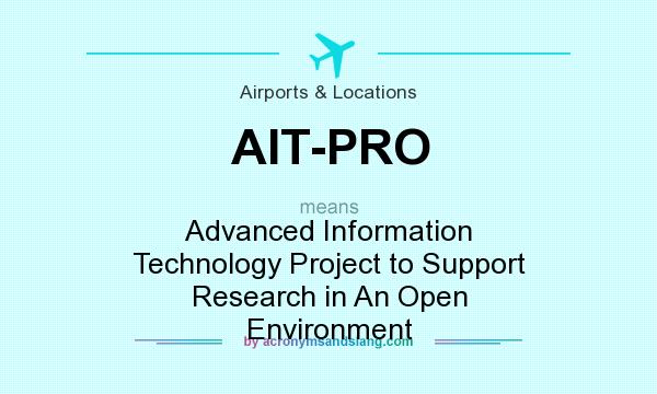 What does AIT-PRO mean? It stands for Advanced Information Technology Project to Support Research in An Open Environment