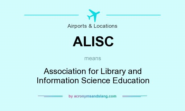 What does ALISC mean? It stands for Association for Library and Information Science Education