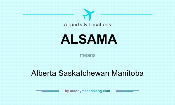 What does ALSAMA mean? It stands for Alberta Saskatchewan Manitoba