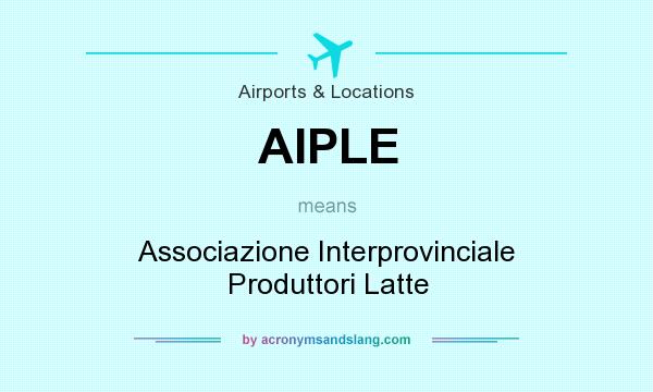 What does AIPLE mean? It stands for Associazione Interprovinciale Produttori Latte