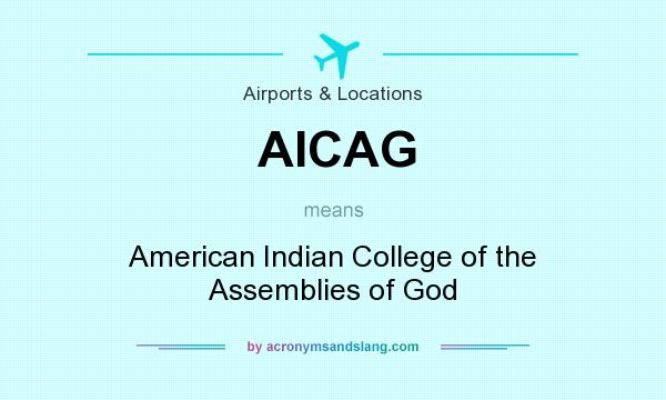 What does AICAG mean? It stands for American Indian College of the Assemblies of God
