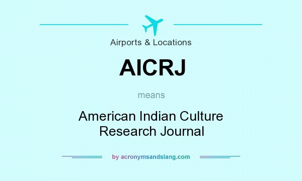 What does AICRJ mean? It stands for American Indian Culture Research Journal