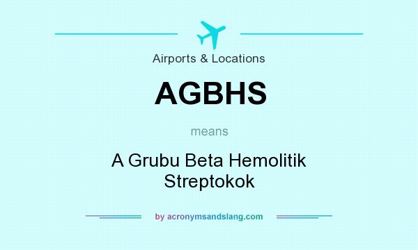 What does AGBHS mean? It stands for A Grubu Beta Hemolitik Streptokok