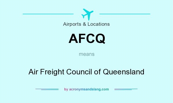 What does AFCQ mean? It stands for Air Freight Council of Queensland