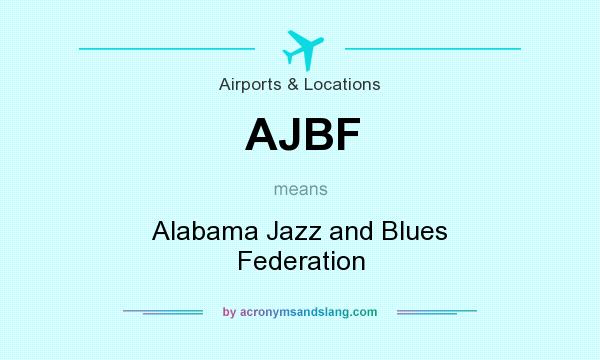 What does AJBF mean? It stands for Alabama Jazz and Blues Federation