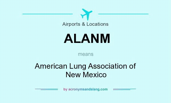 What does ALANM mean? It stands for American Lung Association of New Mexico