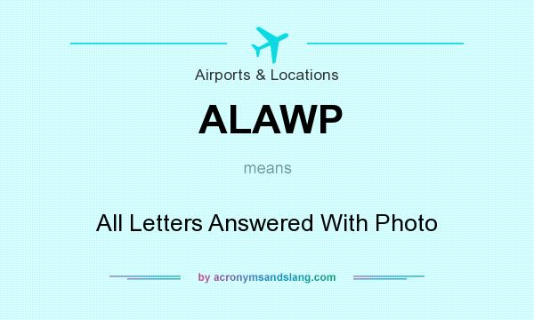 What does ALAWP mean? It stands for All Letters Answered With Photo
