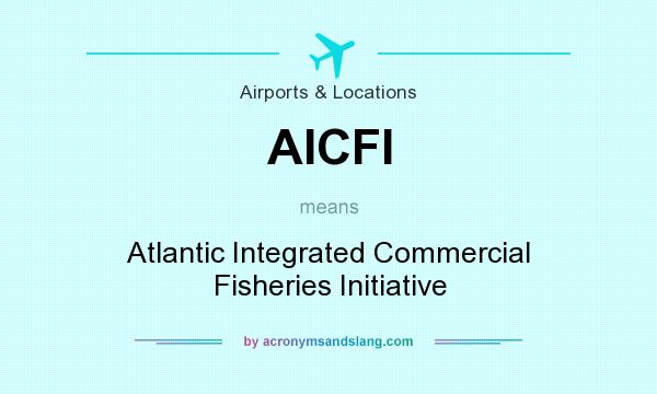 What does AICFI mean? It stands for Atlantic Integrated Commercial Fisheries Initiative