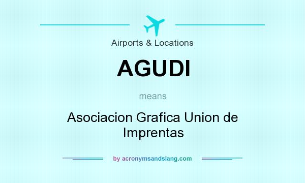 What does AGUDI mean? It stands for Asociacion Grafica Union de Imprentas