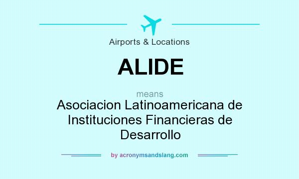 What does ALIDE mean? It stands for Asociacion Latinoamericana de Instituciones Financieras de Desarrollo