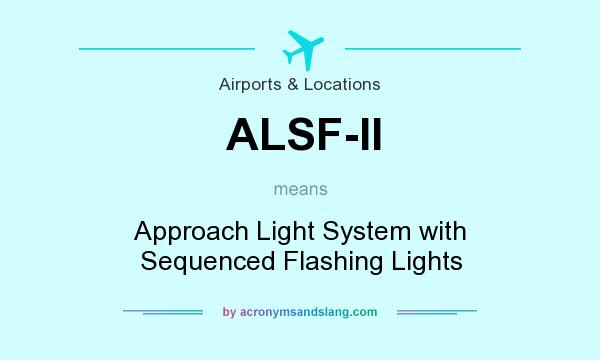 What does ALSF-II mean? It stands for Approach Light System with Sequenced Flashing Lights
