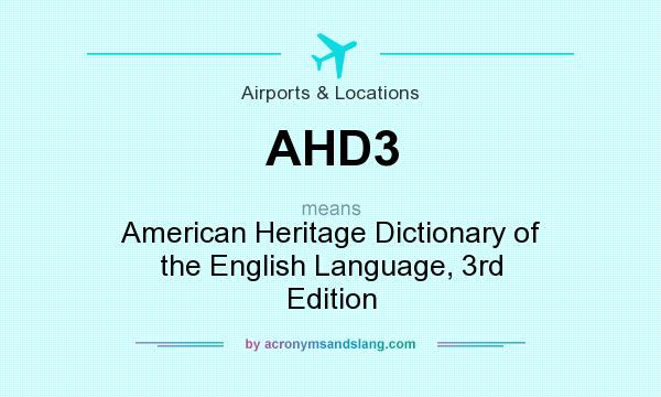What does AHD3 mean? It stands for American Heritage Dictionary of the English Language, 3rd Edition