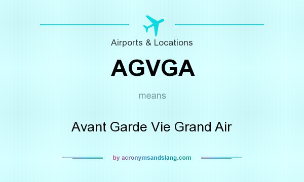 What does AGVGA mean? It stands for Avant Garde Vie Grand Air