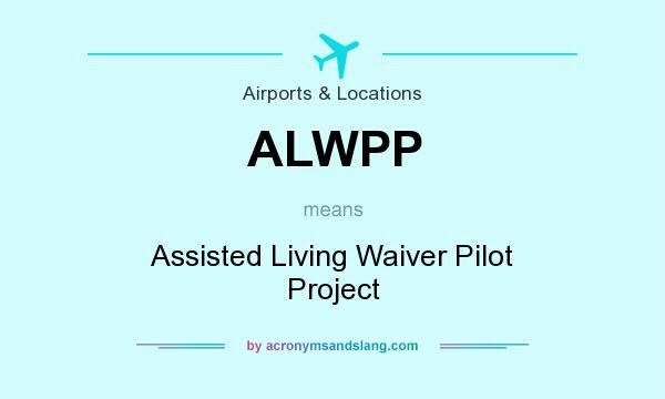What does ALWPP mean? It stands for Assisted Living Waiver Pilot Project