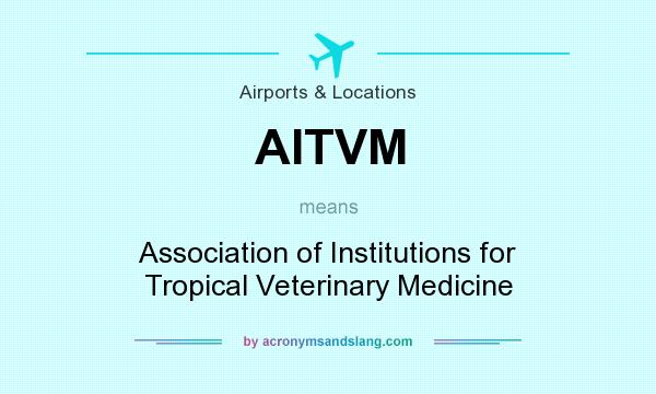 What does AITVM mean? It stands for Association of Institutions for Tropical Veterinary Medicine
